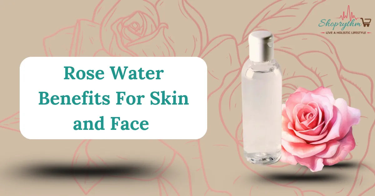 Rose Water : Benefits For Skin and Face